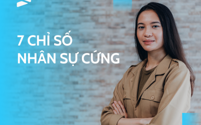 7 CHỈ SỐ NHÂN SỰ CỨNG VÀ 3 CHỈ SỐ NHÂN SỰ MỀM ĐÁNG ĐO LƯỜNG