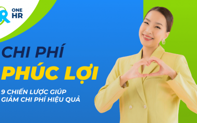 Chi phí Phúc Lợi: 9 Chiến lược giúp giảm chi phí hiệu quả