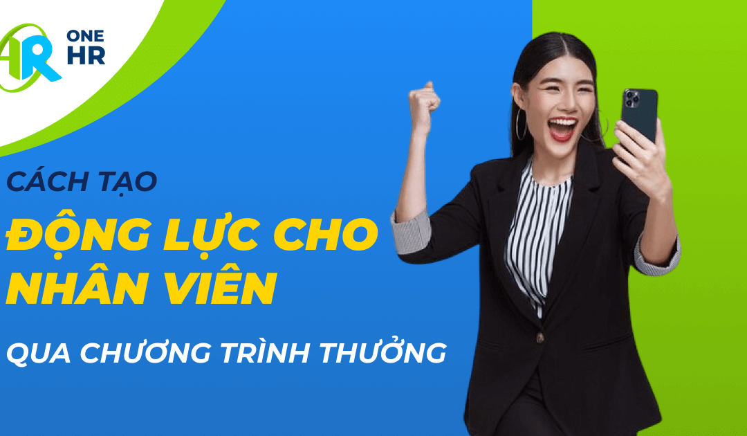 Cách Tạo Động Lực Cho Nhân Viên Qua Các Chương Trình Thưởng