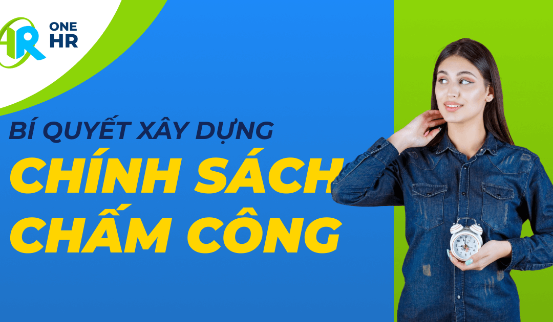 Bí quyết xây dựng chính sách chấm công “không lỗ hổng” – Bảo vệ quyền lợi cả đôi bên