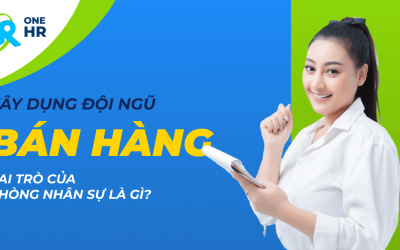 Xây dựng đội ngũ bán hàng hiệu quả: Vai trò của phòng nhân sự là gì?