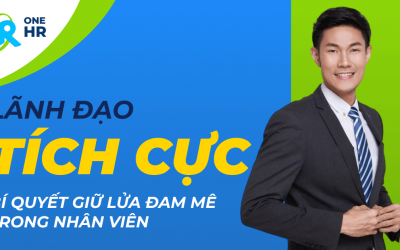 Lãnh Đạo Tích Cực: Bí Quyết Giữ Lửa Đam Mê Trong Nhân Viên