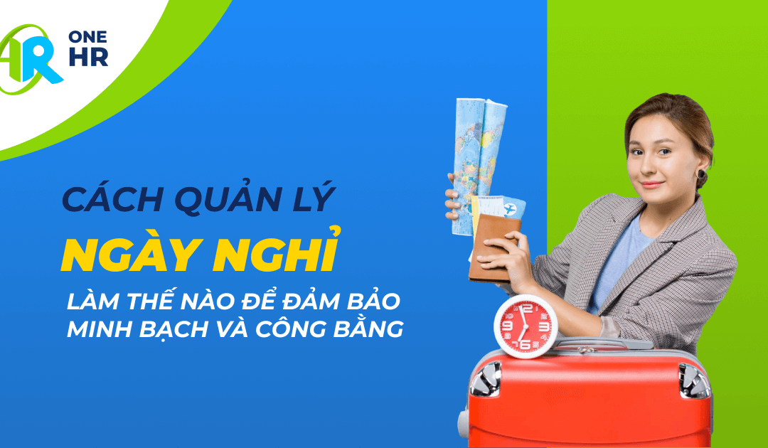 Quản Lý Ngày Nghỉ: Làm Thế Nào Để Đảm Bảo Minh Bạch Và Công Bằng?