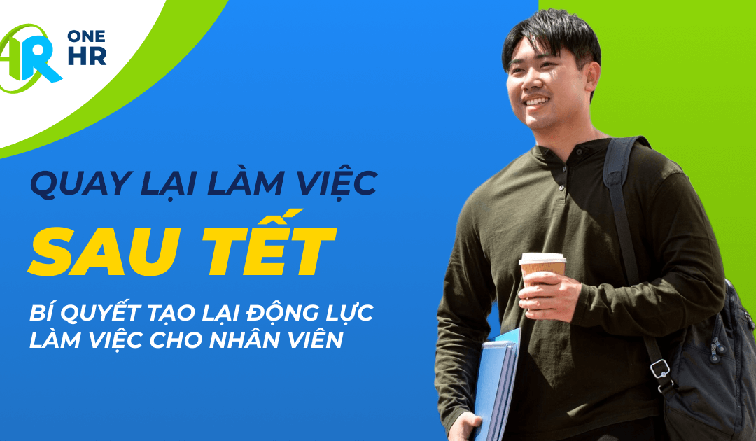 Bí Quyết Tạo Động Lực Làm Việc Cho Nhân Viên Sau Kỳ Nghỉ Tết