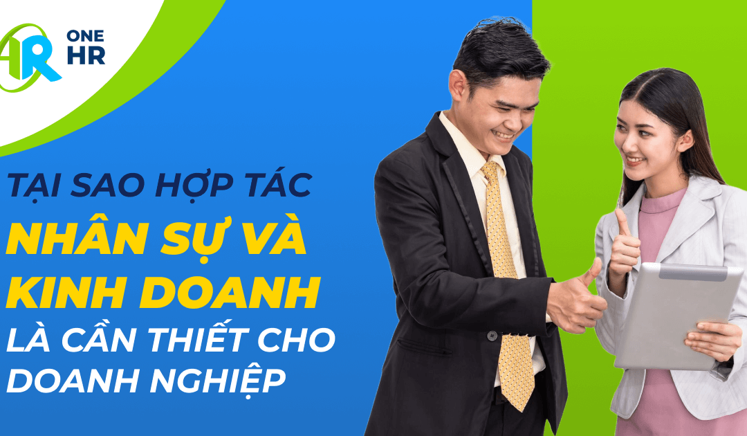 Tại Sao Việc Hợp Tác Giữa Phòng Nhân Sự và Kinh Doanh Là Cần Thiết?