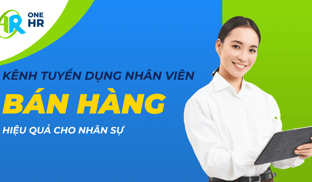 Tuyển dụng sales qua kênh nào hiệu quả? Góc nhìn từ phòng nhân sự