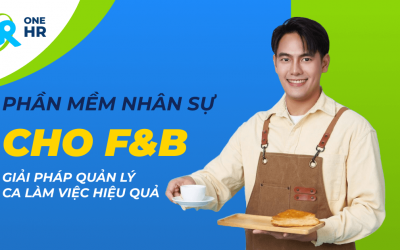 Phần mềm nhân sự: Giải pháp quản lý ca làm việc hiệu quả cho dịch vụ F&B