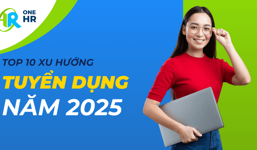 10 Xu Hướng Tuyển Dụng Nổi Bật Tại Việt Nam Năm 2025