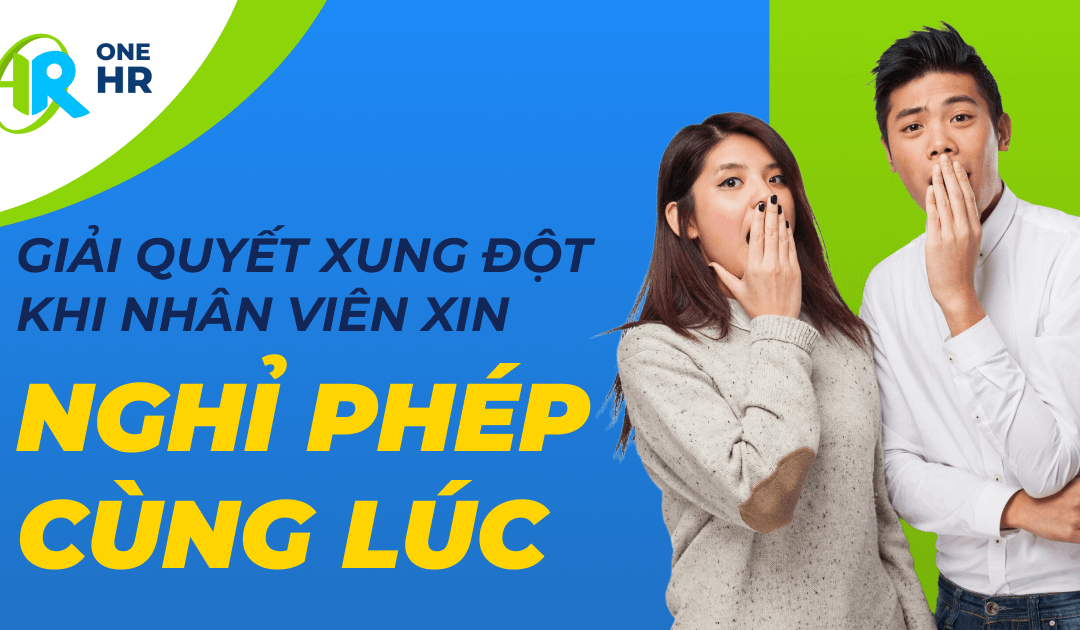 Làm Sao Để Giải Quyết Xung Đột Khi Nhân Viên Xin Nghỉ Phép Cùng Lúc?