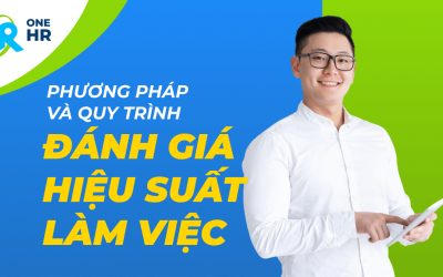 Phương Pháp và Quy Trình Đánh Giá Hiệu Suất Làm Việc Của Nhân Viên