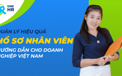 Quản lý Hồ sơ Nhân sự Hiệu quả: Hướng dẫn cho Doanh nghiệp Việt Nam