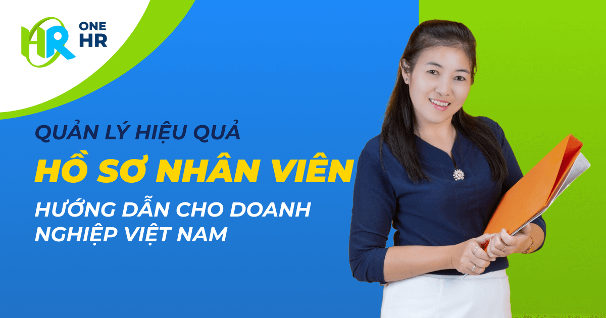 Quản lý Hồ sơ Nhân sự Hiệu quả: Hướng dẫn cho Doanh nghiệp Việt Nam