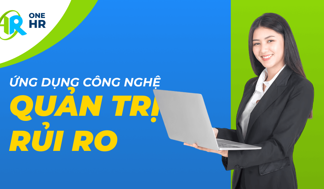 Ứng dụng phần mềm quản lý nhân sự vào hoạt động quản trị rủi ro của doanh nghiệp
