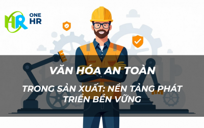 Đảm Bảo An Toàn Và Xây Dựng Văn Hóa An Toàn Trong Sản Xuất: Nền Tảng Phát Triển Bền Vững